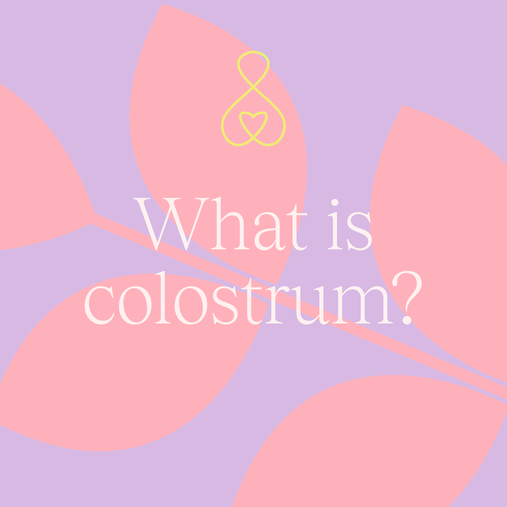  Colostrum: Your Baby’s Personalised Medicine 
