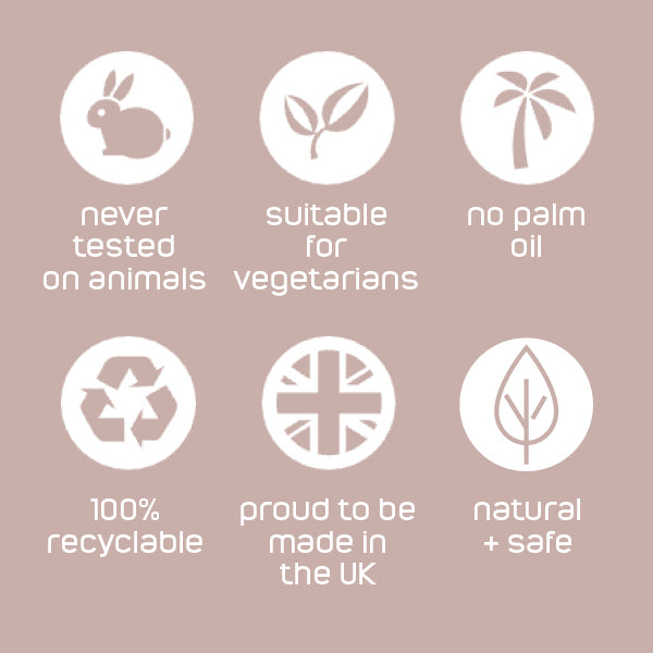 Never tested on animals. Suitable for vegetarians. No palm oil. 100% recyclable. Proud to be made in the UK. Natural and safe.